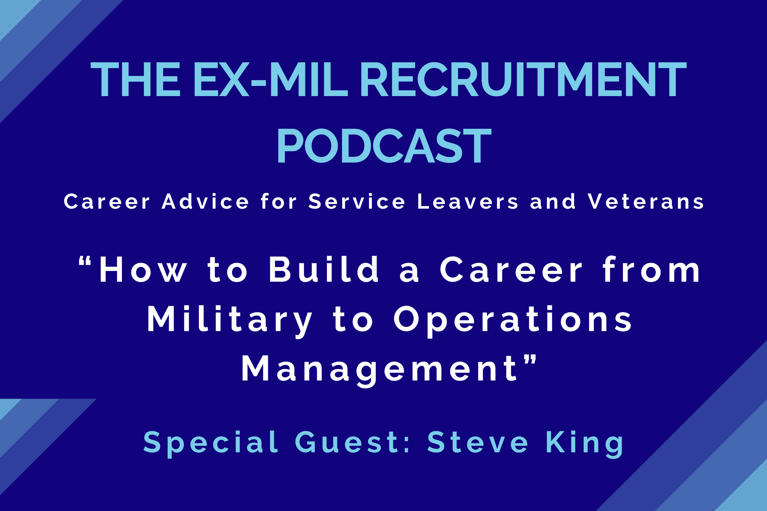 Episode 33 – “How to Build a Career from Military to Operations Management” with Steve King