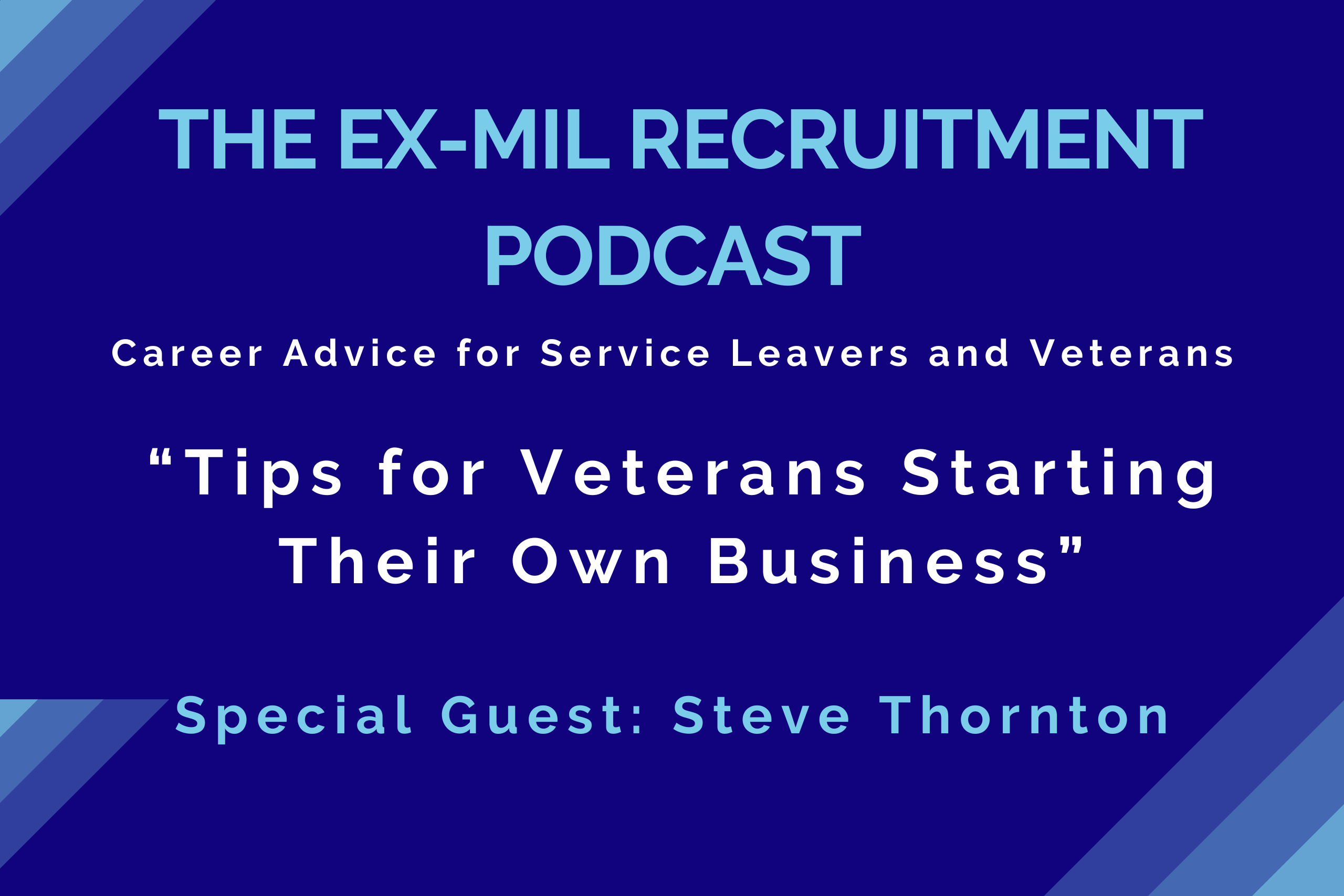 Episode 32 – “Best Tips for Veterans Starting Their Own Business” with Steve Thornton